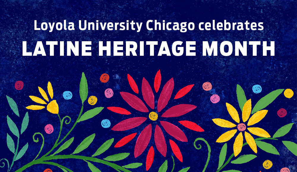 Loyola University Chicago celebrates Latine Heritage Month. Loyola University Chicago celebrates Latine Heritage Month.