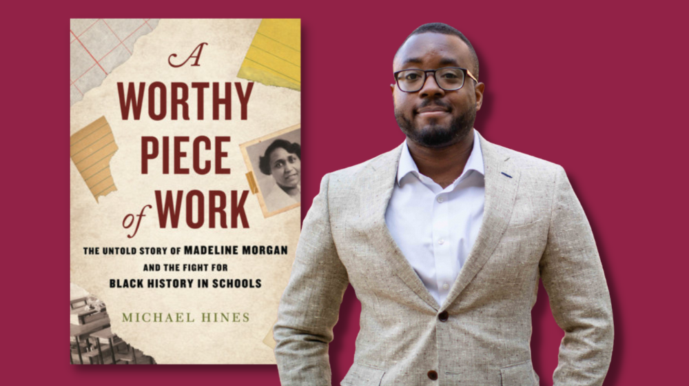 Michael Hines, PhD is pictured next to book, A Worthy Piece of Work which tells the story of tells the story of Madeline Morgan educational leader. Michael Hines, PhD is pictured next to book, A Worthy Piece of Work which tells the story of tells the story of Madeline Morgan educational leader.