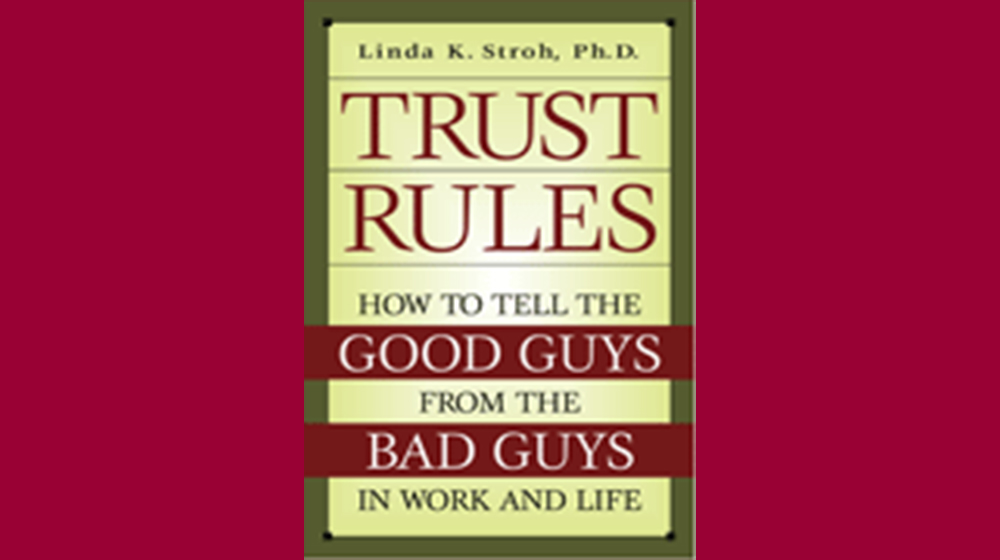 Trust Rules: How to Tell the Good Guys from the Bad Guys in Work and Life